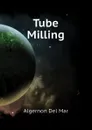 Tube Milling - Algernon Del Mar