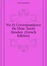 Vie Et Correspondance De Mme. Sarah Hawkes  (French Edition) - Cecil Catherine