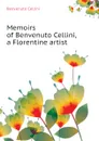 Memoirs of Benvenuto Cellini, a Florentine artist - Cellini Benvenuto