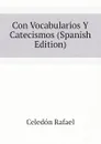 Con Vocabularios Y Catecismos (Spanish Edition) - Celedón Rafael