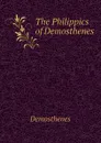 The Philippics of Demosthenes - Demosthenes