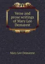 Verse and prose writings of Mary Lee Demarest - Mary Lee Demarest