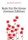 Rede Fur Die Krone (German Edition) - Jacobs Friedrich