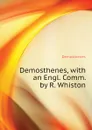 Demosthenes, with an Engl. Comm. by R. Whiston - Demosthenes