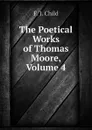 The Poetical Works of Thomas Moore, Volume 4 - Child Francis James