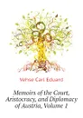 Memoirs of the Court, Aristocracy, and Diplomacy of Austria, Volume 1 - Vehse Carl Eduard