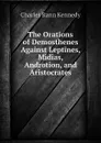 The Orations of Demosthenes Against Leptines, Midias, Androtion, and Aristocrates - Kennedy Charles Rann
