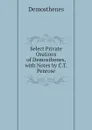 Select Private Orations of Demosthenes, with Notes by C.T. Penrose - Demosthenes