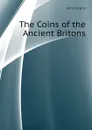 The Coins of the Ancient Britons - Evans John