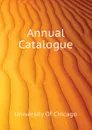 Annual Catalogue - University Of Chicago