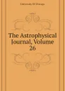 The Astrophysical Journal, Volume 26 - University Of Chicago