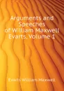 Arguments and Speeches of William Maxwell Evarts, Volume 1 - Evarts William Maxwell