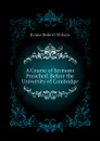 A Course of Sermons Preached  Before the University of Cambridge - Evans Robert Wilson