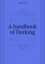A handbook of Dorking - Dennis John