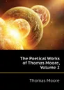 The Poetical Works of Thomas Moore, Volume 2 - Thomas Moore