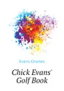 Chick Evans. Golf Book - Evans Charles