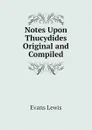 Notes Upon Thucydides Original and Compiled - Evans Lewis