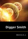 Digger Smith - Dennis C. J.