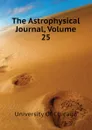 The Astrophysical Journal, Volume 25 - University Of Chicago