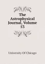 The Astrophysical Journal, Volume 53 - University Of Chicago
