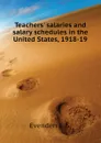 Teachers. salaries and salary schedules in the United States, 1918-19 - Evenden E. S.