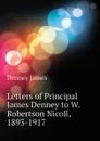 Letters of Principal James Denney to W. Robertson Nicoll, 1893-1917 - Denney James