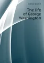 The life of George Washington - Edward Everett