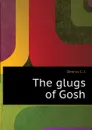 The glugs of Gosh - Dennis C. J.