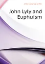 John Lyly and Euphuism - Child Clarence Griffin