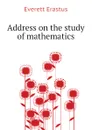 Address on the study of mathematics - Everett Erastus