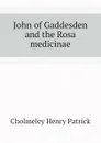 John of Gaddesden and the Rosa medicinae - Cholmeley Henry Patrick