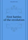 First battles of the revolution - Edward Everett