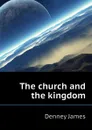 The church and the kingdom - Denney James