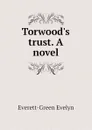 Torwood.s trust. A novel - Everett-Green Evelyn