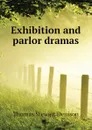 Exhibition and parlor dramas - Thomas S. Denison