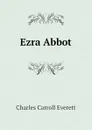 Ezra Abbot - Charles Carroll Everett