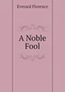 A Noble Fool - Everard Florence