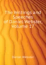 The Writings and Speeches of Daniel Webster, Volume 17 - Daniel Webster
