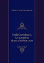 Seth Greenback. An amateur drama in four acts - Thomas S. Denison