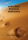 every Eye., Practical Addresses - Everard George