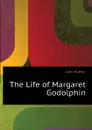 The Life of Margaret Godolphin - Evelyn John