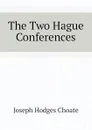 The Two Hague Conferences - Choate Joseph Hodges