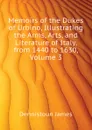 Memoirs of the Dukes of Urbino, Illustrating the Arms, Arts, and Literature of Italy, from 1440 to 1630, Volume 3 - Dennistoun James