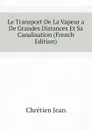 Le Transport De La Vapeur a De Grandes Distances Et Sa Canalisation (French Edition) - Chrétien Jean