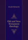 Old and New Testament theology - Ewald Heinrich
