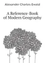 A Reference-Book of Modern Geography - Ewald Alexander Charles