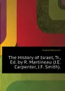The History of Israel, Tr., Ed. by R. Martineau (J.E. Carpenter, J.F. Smith). - Ewald Heinrich