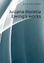 Juliana Horatia Ewing.s works - Ewing Juliana Horatia