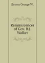 Reminiscences of Gov. R.J. Walker - Brown George W.