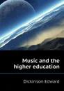 Music and the higher education - Dickinson Edward